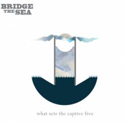 Bridge The Sea : What Sets the Captive Free